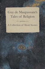 Guy de Maupassant's Tales of Religion - A Collection of Short Stories