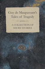 Guy de Maupassant's Tales of Tragedy - A Collection of Short Stories