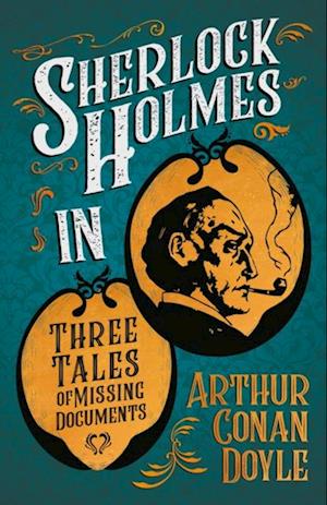 Sherlock Holmes in Three Tales of Missing Documents