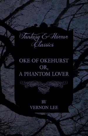 Oke of Okehurst - or, A Phantom Lover