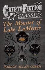 Monster of Lake LaMetrie (Cryptofiction Classics - Weird Tales of Strange Creatures)