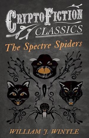 Spectre Spiders (Cryptofiction Classics - Weird Tales of Strange Creatures)