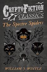 Spectre Spiders (Cryptofiction Classics - Weird Tales of Strange Creatures)