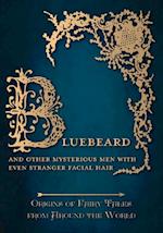 Bluebeard - And Other Mysterious Men with Even Stranger Facial Hair (Origins of Fairy Tales from Around the World)