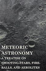 Meteoric Astronomy -  A Treatise on Shooting-Stars, Fire-Balls, and Aerolites