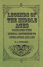 Legends of the Middle Ages - Narrated with Special Reference to Literature and Art