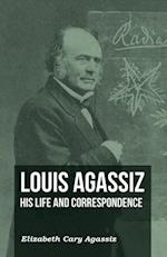 Louis Agassiz - His Life and Correspondence - Volume I