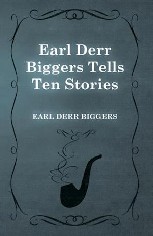 Earl Derr Biggers Tells Ten Stories