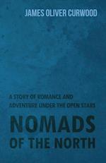 Nomads of the North: A Story of Romance and Adventure Under the Open Stars