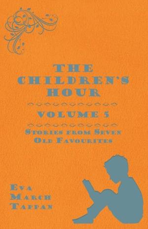 Children's Hour, Volume 5. Stories from Seven Old Favourites