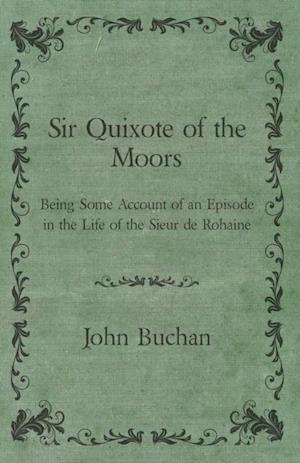 Sir Quixote of the Moors - Being Some Account of an Episode in the Life of the Sieur de Rohaine