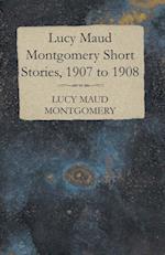 Lucy Maud Montgomery Short Stories, 1907 to 1908