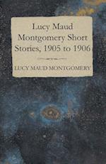 Lucy Maud Montgomery Short Stories, 1905 to 1906