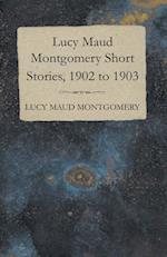 Lucy Maud Montgomery Short Stories, 1902 to 1903