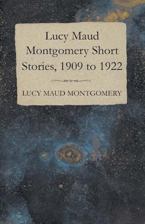 Lucy Maud Montgomery Short Stories, 1909 to 1922