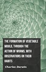 Formation of Vegetable Mould, Through the Action of Worms, with Observations on Their Habits