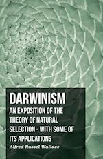 Darwinism  - An Exposition Of The Theory Of Natural Selection - With Some Of Its Applications