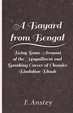 Bayard from Bengal - Being Some Account of the Magnificent and Spanking Career of Chunder Bindabun Bhosh