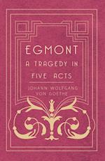 Egmont - A Tragedy in Five Acts