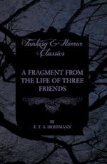 Fragment from the Life of Three Friends (Fantasy and Horror Classics)