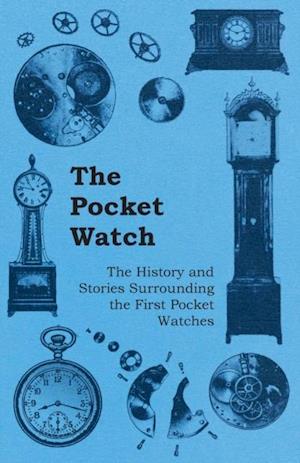 Pocket Watch - The History and Stories Surrounding the First Pocket Watches