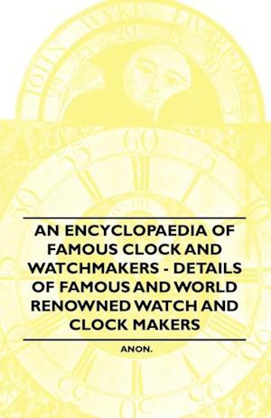 Encyclopaedia of Famous Clock and Watchmakers - Details of Famous and World Renowned Watch and Clock Makers