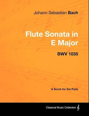 Johann Sebastian Bach - Flute Sonata in E Major - Bwv 1035 - A Score for the Flute