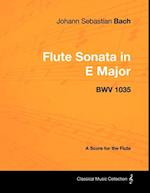 Johann Sebastian Bach - Flute Sonata in E Major - Bwv 1035 - A Score for the Flute