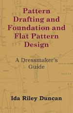 Pattern Drafting and Foundation and Flat Pattern Design - A Dressmaker's Guide