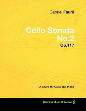 Gabriel FaurA(c) - Cello Sonata No.2 - Op.117 - A Score for Cello and Piano