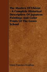 Masters Of Ukioye - A Complete Historical Description Of Japanese Paintings And Color Prints Of The Genre School