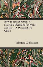 How to Sew an Apron: A Selection of Aprons for Work and Play - A Dressmaker's Guide
