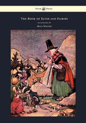 Book of Elves and Fairies - For Story Telling and Reading Aloud and for the Children's Own Reading - Illustrated by Milo Winter