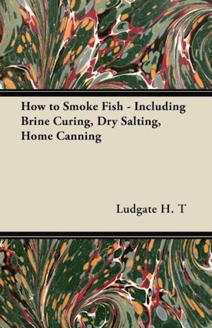 How to Smoke Fish - Including Brine Curing, Dry Salting, Home Canning