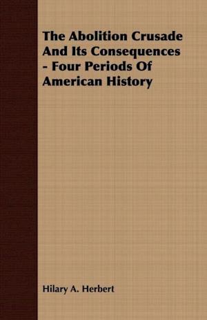 Abolition Crusade And Its Consequences - Four Periods Of American History