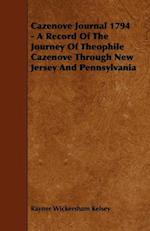 Cazenove Journal 1794 - A Record Of The Journey Of Theophile Cazenove Through New Jersey And Pennsylvania