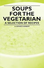 Soups for the Vegetarian - A Selection of Recipes