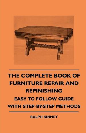 Complete Book of Furniture Repair and Refinishing - Easy to Follow Guide With Step-By-Step Methods