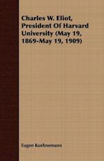 Charles W. Eliot, President Of Harvard University (May 19, 1869-May 19, 1909)