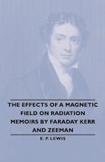 Effects of a Magnetic Field on Radiation -Memoirs by Faraday Kerr and Zeeman