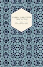 Tale of the House of the Wolfings and All the Kindreds of the Mark Written in Prose and in Verse