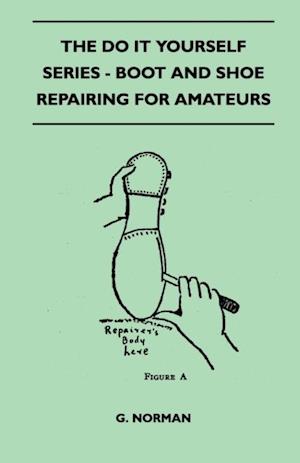 Do It Yourself Series - Boot And Shoe Repairing For Amateurs