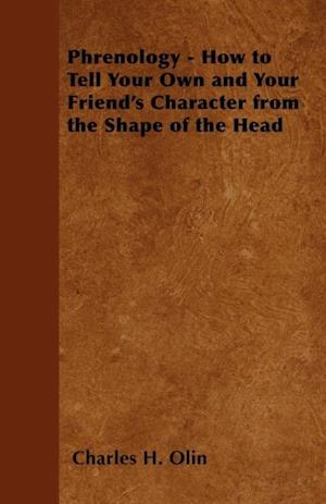 Phrenology - How to Tell Your Own and Your Friend's Character from the Shape of the Head