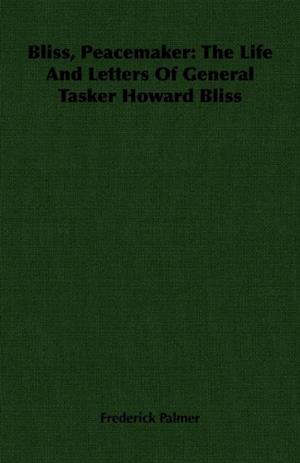 Bliss, Peacemaker: The Life And Letters Of General Tasker Howard Bliss