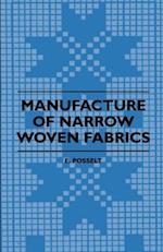 Manufacture of Narrow Woven Fabrics - Ribbons, Trimmings, Edgings, Etc. - Giving Description of the Various Yarns Used, the Construction of Weaves and Novelties in Fabrics Structures, also Desriptive Matter as to Looms, Etc.