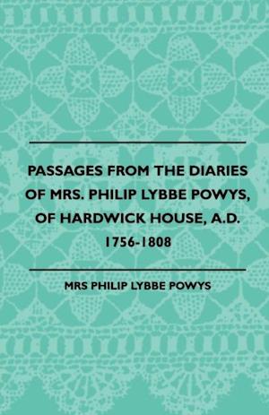 Passages from the Diaries of Mrs. Philip Lybbe Powys, of Hardwick House, A.D. 1756-1808 (1899)