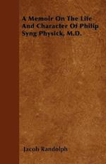 Memoir On The Life And Character Of Philip Syng Physick, M.D.