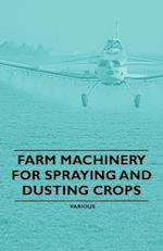 Farm Machinery for Spraying and Dusting Crops