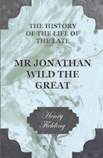 History of the Life of the Late Mr Jonathan Wild the Great