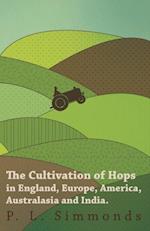 Cultivation of Hops in England, Europe, America, Australasia and India.